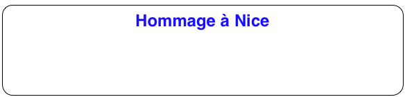 Hommage à Nice
http://www.youtube.com/watch?v=VIdIDhjrm5g&sns=em
https://youtu.be/IfEYw4InjfM
